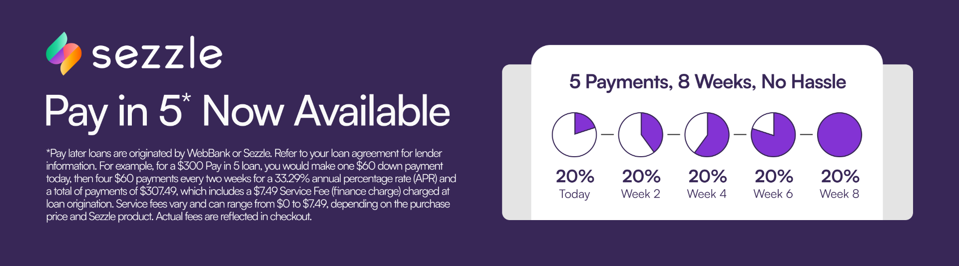 Sezzle Pay in 5 now available. 5 payments, 8 weeks, no hassle.